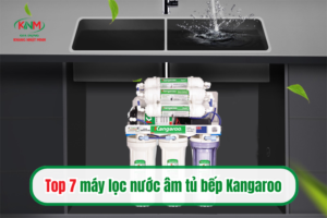 Top 7 máy lọc nước âm tủ bếp Kangaroo tốt nhất cho gia đình hiện nay