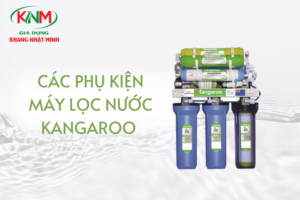 Địa chỉ bán phụ kiện máy lọc nước Kangaroo uy tín tại Hà Nội