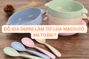 Đồ gia dụng làm từ lúa mạch có an toàn cho sức khỏe người dùng?