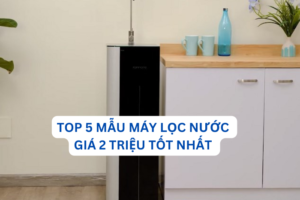 Top 5 mẫu máy lọc nước giá 2 triệu tốt nhất trên thị trường