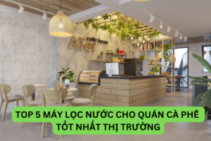 Top 5 máy lọc nước cho quán cà phê tốt nhất thị trường