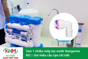 Van 1 chiều máy lọc nước Kangaroo RO | tìm hiểu cấu tạo chi tiết