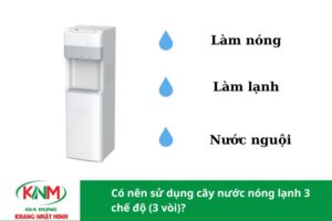 Có nên sử dụng cây nước nóng lạnh 3 chế độ (3 vòi)?