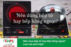 Nên mua bếp từ hay bếp hồng ngoại? So sánh ưu nhược điểm mỗi loại