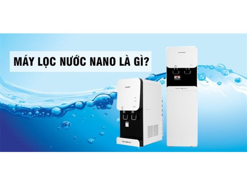 Tìm hiểu về máy lọc nước Nano