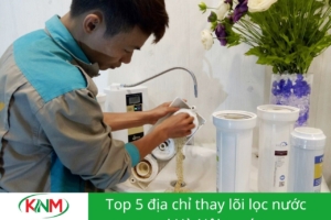 Top 5 đơn vị bảo dưỡng thay lõi lọc nước chuyên nghiệp, uy tín tại Hà Nội