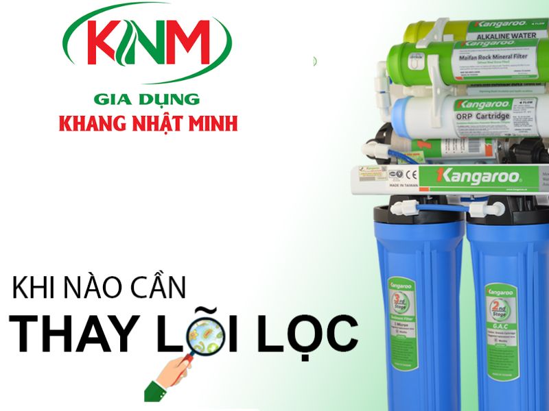 Bao lâu nên thay lõi lọc nước Kangaroo?