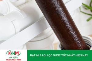 Bật mí 9 loại lõi lọc nước bẩn tốt nhất trên thị trường